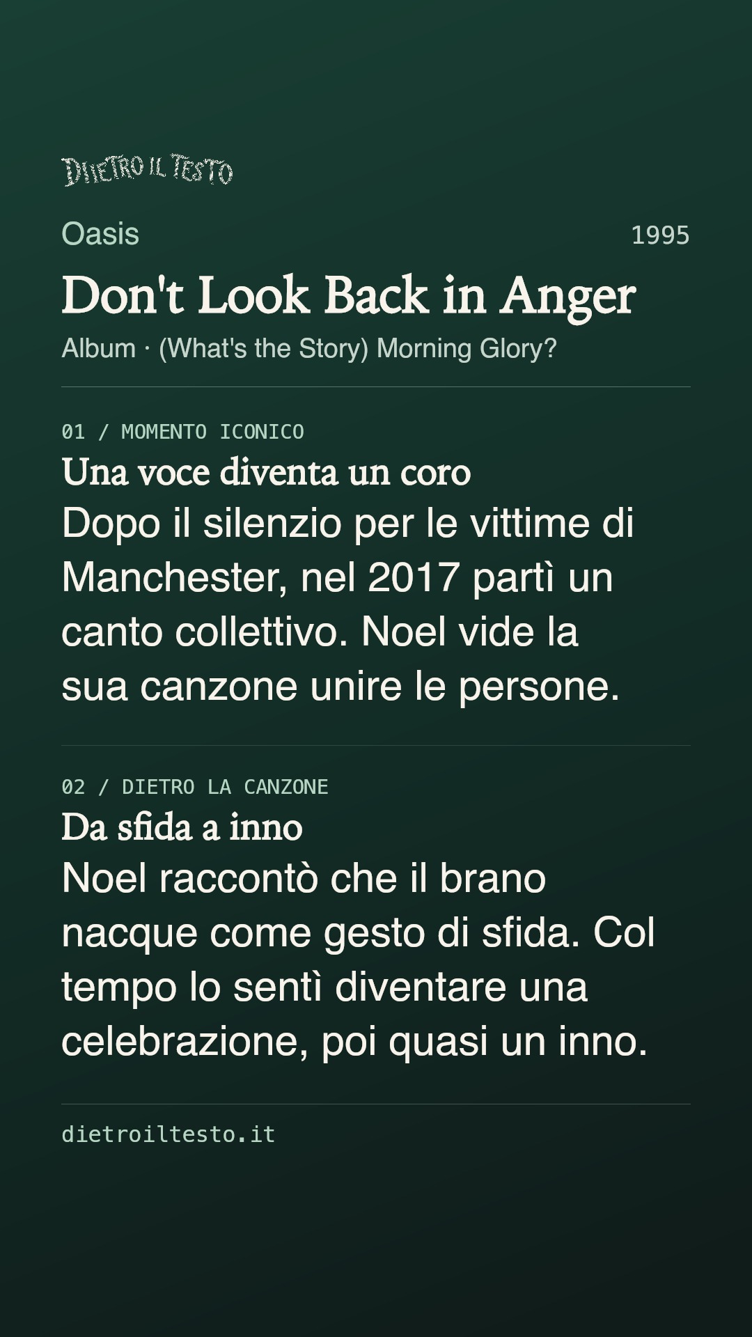 Cartolina di condivisione di Don't Look Back in Anger: Oasis. 1995. Album: (What's the Story) Morning Glory?. Una voce diventa un coro. Dopo il silenzio per le vittime di Manchester, nel 2017 partì un canto collettivo. Noel vide la sua canzone unire le persone. Da sfida a inno. Noel raccontò che il brano nacque come gesto di sfida. Col tempo lo sentì diventare una celebrazione, poi quasi un inno.