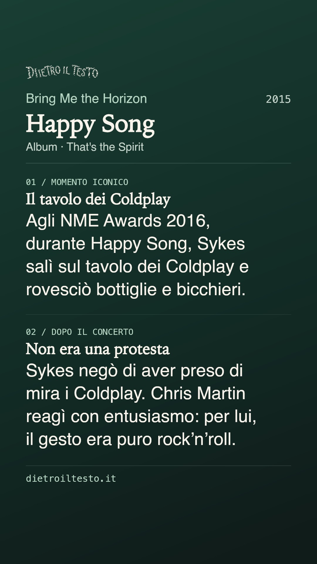 Cartolina di condivisione di Happy Song: Bring Me the Horizon. 2015. Album: That's the Spirit. Il tavolo dei Coldplay. Agli NME Awards 2016, durante Happy Song, Sykes salì sul tavolo dei Coldplay e rovesciò bottiglie e bicchieri. Non era una protesta. Sykes negò di aver preso di mira i Coldplay. Chris Martin reagì con entusiasmo: per lui, il gesto era puro rock’n’roll.