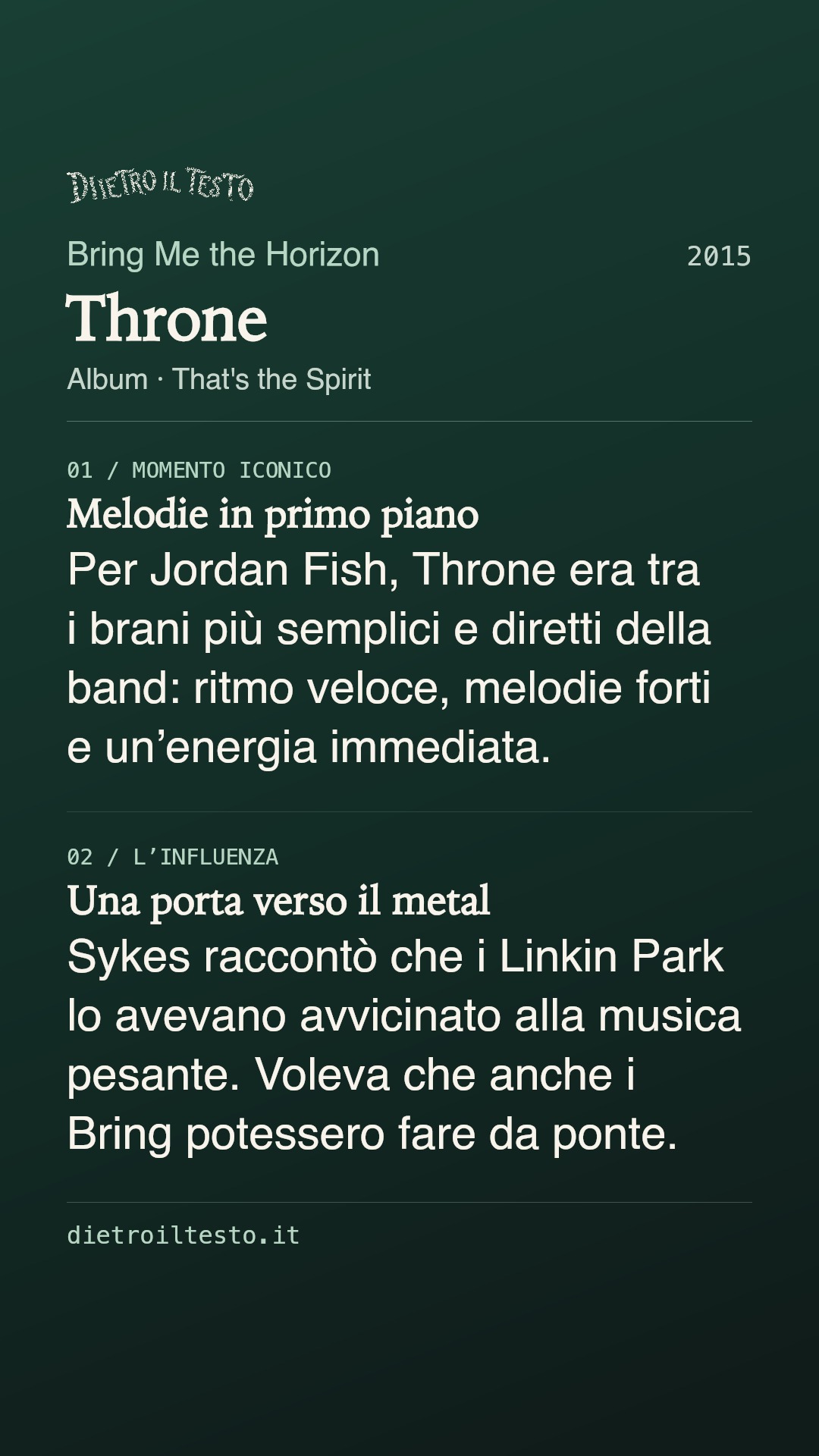 Cartolina di condivisione di Throne: Bring Me the Horizon. 2015. Album: That's the Spirit. Melodie in primo piano. Per Jordan Fish, Throne era tra i brani più semplici e diretti della band: ritmo veloce, melodie forti e un’energia immediata. Una porta verso il metal. Sykes raccontò che i Linkin Park lo avevano avvicinato alla musica pesante. Voleva che anche i Bring potessero fare da ponte.